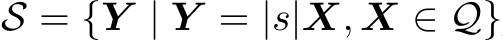  S = {Y | Y = |s|X, X ∈ Q}