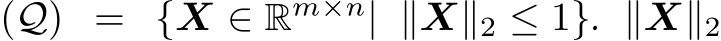  (Q) = {X ∈ Rm×n| ∥X∥2 ≤ 1}. ∥X∥2