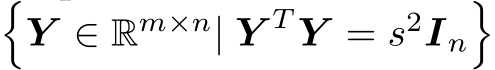 �Y ∈ Rm×n| Y T Y = s2In�