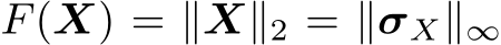  F(X) = ∥X∥2 = ∥σX∥∞