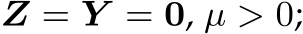  Z = Y = 0, µ > 0;