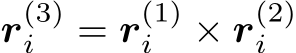 r(3)i = r(1)i × r(2)i