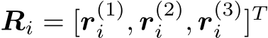 Ri = [r(1)i , r(2)i , r(3)i ]T