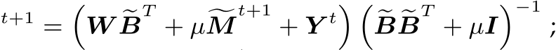 t+1 =�W �BT + µ�Mt+1 + Y t� ��B �BT + µI�−1;