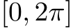  [0, 2π]