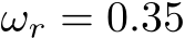 ωr = 0.35