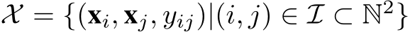  X = {(xi, xj, yij)|(i, j) ∈ I ⊂ N2}