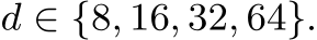 d ∈ {8, 16, 32, 64}.