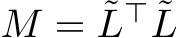 M = ˜L⊤ ˜L