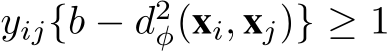 yij{b − d2φ(xi, xj)} ≥ 1