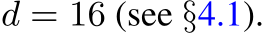  d = 16 (see §4.1).