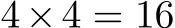  4×4 = 16