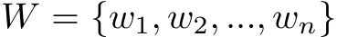  W = {w1, w2, ..., wn}