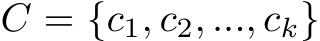  C = {c1, c2, ..., ck}