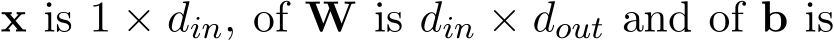  x is 1 × din, of W is din × dout and of b is