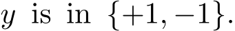  y is in {+1, −1}.