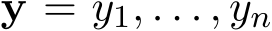  y = y1, . . . , yn