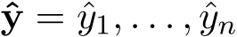  ˆy = ˆy1, . . . , ˆyn