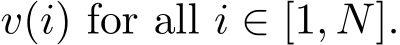  v(i) for all i ∈ [1, N].