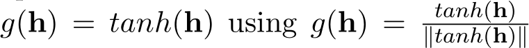 g(h) = tanh(h) using g(h) = tanh(h)∥tanh(h)∥