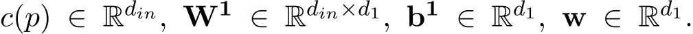 c(p) ∈ Rdin, W1 ∈ Rdin×d1, b1 ∈ Rd1, w ∈ Rd1.