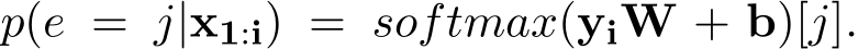  p(e = j|x1:i) = softmax(yiW + b)[j].