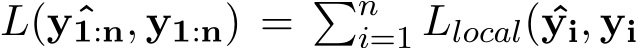  L( ˆy1:n, y1:n) = �ni=1 Llocal( ˆyi, yi