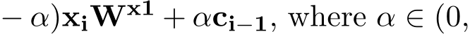  − α)xiWx1 + αci−1, where α ∈ (0,