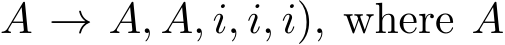 A → A, A, i, i, i), where A