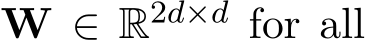  W ∈ R2d×d for all