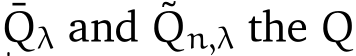 Qλ and ˜Qn,λ the Q