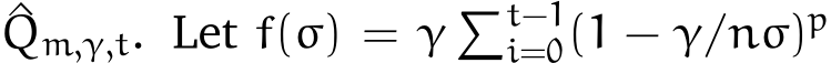 ^Qm,γ,t. Let f(σ) = γ �t−1i=0(1 − γ/nσ)p