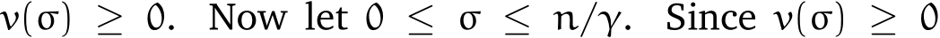  v(σ) ≥ 0. Now let 0 ≤ σ ≤ n/γ. Since v(σ) ≥ 0