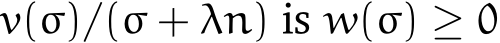 v(σ)/(σ + λn) is w(σ) ≥ 0