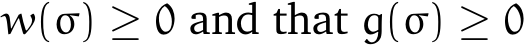  w(σ) ≥ 0 and that g(σ) ≥ 0