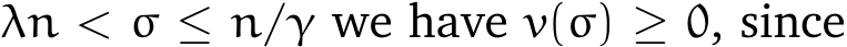  λn < σ ≤ n/γ we have v(σ) ≥ 0, since