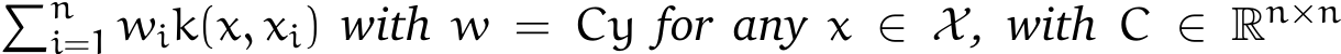 �ni=1 wik(x, xi) with w = Cy for any x ∈ X, with C ∈ Rn×n