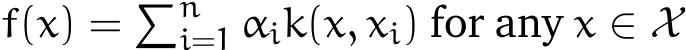  f(x) = �ni=1 αik(x, xi) for any x ∈ X