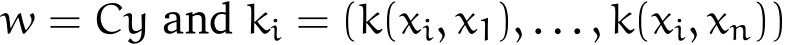  w = Cy and ki = (k(xi, x1), . . . , k(xi, xn))