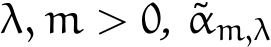  λ, m > 0, ˜αm,λ