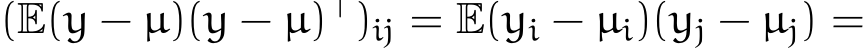  (E(y − µ)(y − µ)⊤)ij = E(yi − µi)(yj − µj) =