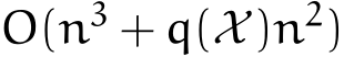  O(n3 + q(X)n2)