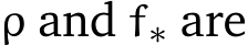  ρ and f∗ are