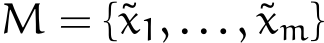  M = {˜x1, . . . , ˜xm}