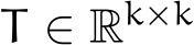  T ∈ Rk×k 