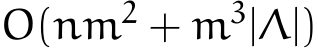  O(nm2 + m3|Λ|)