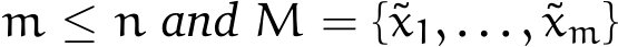  m ≤ n and M = {˜x1, . . . , ˜xm}