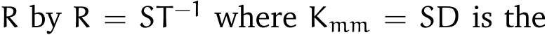  R by R = ST −1 where Kmm = SD is the