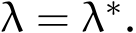  λ = λ∗.