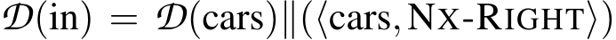  D(in) = D(cars)∥(⟨cars,NX-RIGHT⟩)